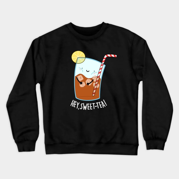 Hey Sweet Tea Cute Iced Tea Pun Crewneck Sweatshirt by punnybone